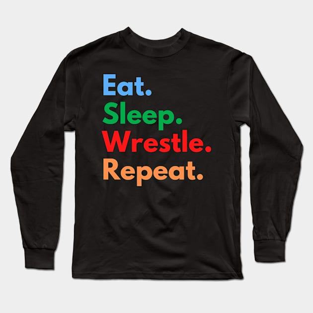 Eat. Sleep. Wrestle. Repeat. Long Sleeve T-Shirt by Eat Sleep Repeat